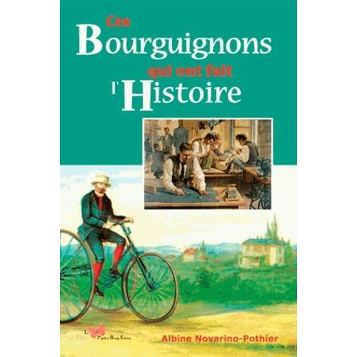 Ces Bourguignons Qui Ont Fait L'histoire