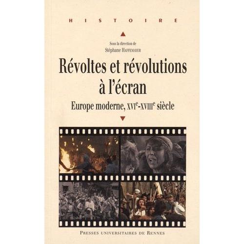 Révoltes Et Révolutions À L'écran - Europe Moderne, Xvie-Xviiie Siècle
