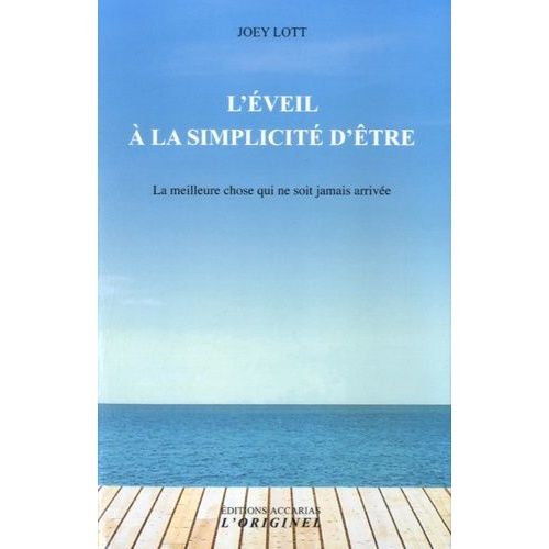 L'éveil À La Simplicité D'être - La Meilleure Chose Qui Ne Soit Jamais Arrivée