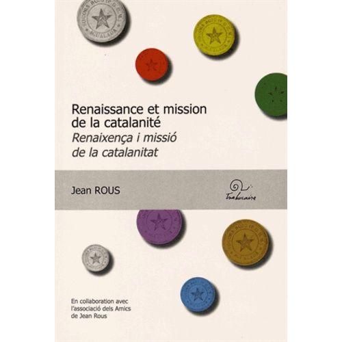 Renaissance Et Mission De La Catalanité - Edition Bilingue Français-Catalan