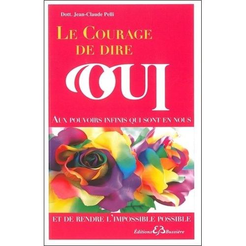 Le Courage De Dire Oui Et De Rendre L'impossible Possible