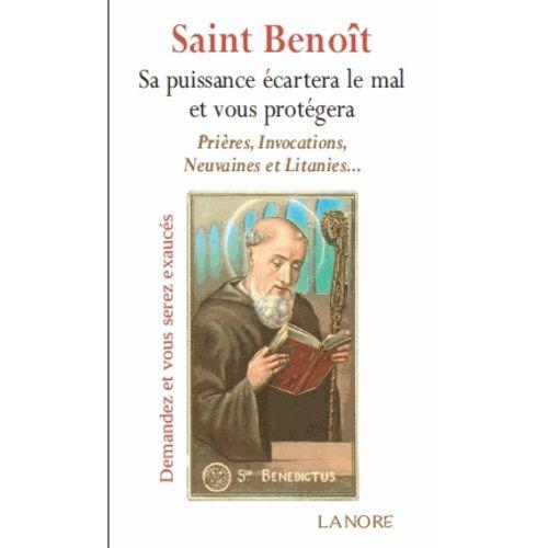 Saint Benoît - Sa Puissance Écartera Le Mal Et Vous Protégera - Prières, Invocations, Neuvaines, Litanies