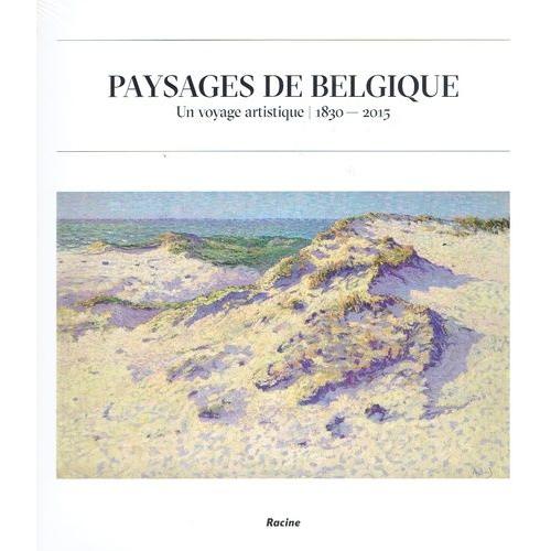 Paysages De Belgique - Un Voyage Artistique 1830-2015