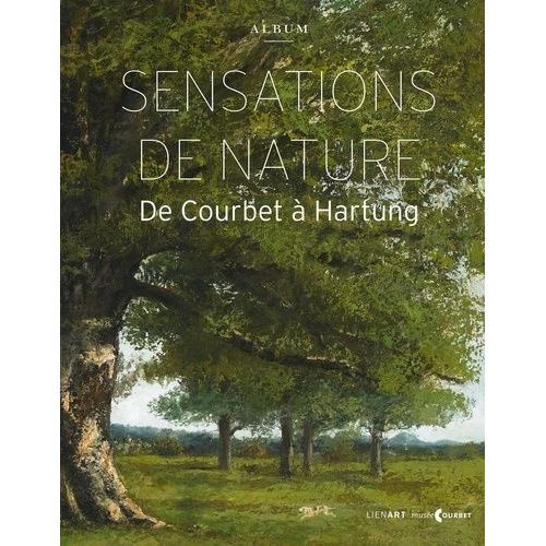 Sensations De Nature - De Courbet À Hartung