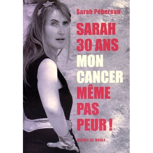 Sarah, 30 Ans, Mon Cancer, Même Pas Peur !