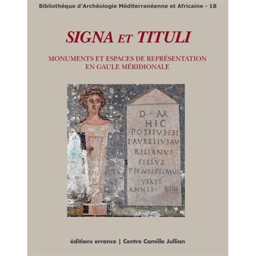 Signa Et Tituli - Monuments Et Espaces De Représentation En Gaule Méridionale
