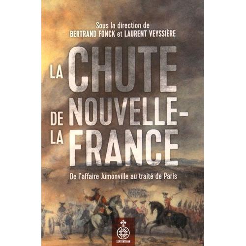 La Chute De La Nouvelle-France - De L'affaire Jumonville Au Traité De Paris