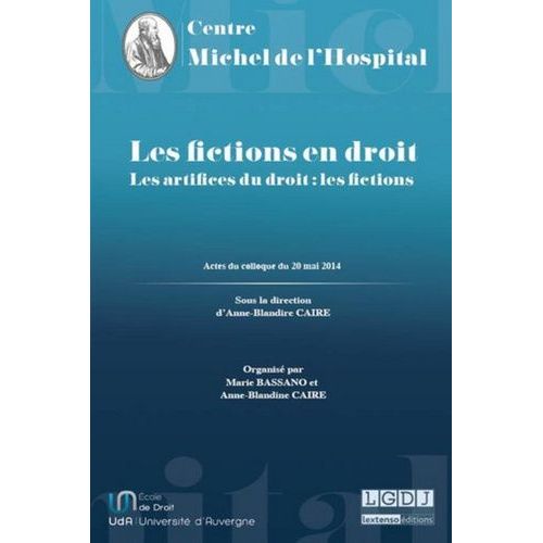 Les Fictions En Droit - Actes Du Colloque Intitulé "Les Artifices Du Droit : Les Fictions" Du 20 Mai 2014
