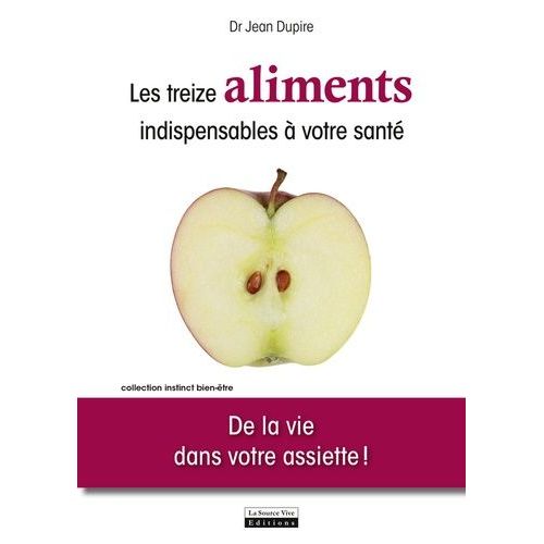 Les Treize Aliments Undispensables À Votre Santé - De La Vie Dans Votre Assiette !