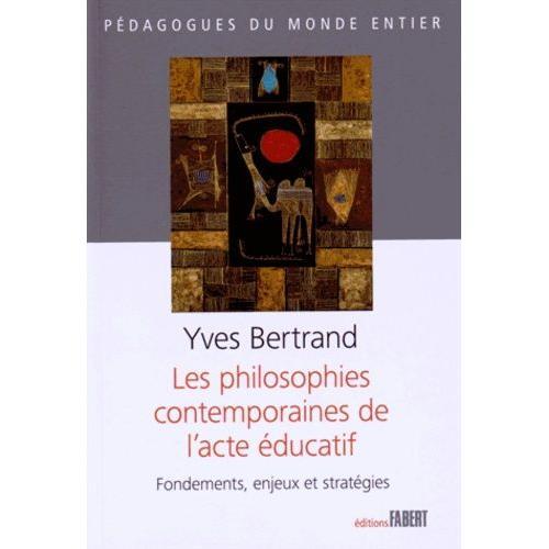 Les Philosophies Contemporaines De L'acte Éducatif - Fondements, Enjeux Et Stratégies