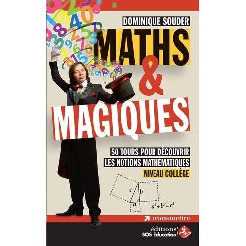 Maths & Magiques - 50 Tours Pour Découvrir Les Notions Mathématiques Niveau Collège