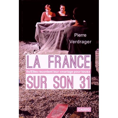 La France Sur Son 31 - Ils/Elles Racontent Leur "Mariage Pour Tous