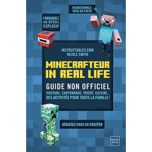 Minecrafteur In Real Life - Guide Non-Officiel - Couture, Cartonnage, Tricot, Cuisine - Des Activités Pour Toute La Famille !