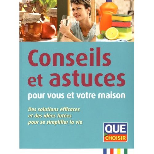 Conseils Et Astuces Pour Vous Et Votre Maison - Des Solutions Efficaces Et Des Idées Futées Pour Se Simplifier La Vie