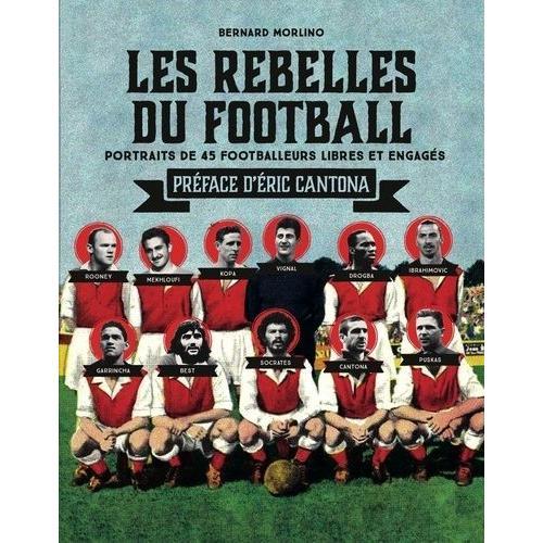 Les Rebelles Du Football - Portraits De 40 Footballeurs Libres Et Engagés