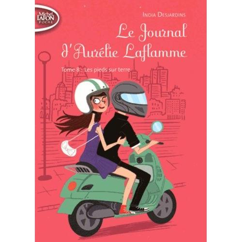 Le Journal D'aurélie Laflamme Tome 8 - Les Pieds Sur Terre