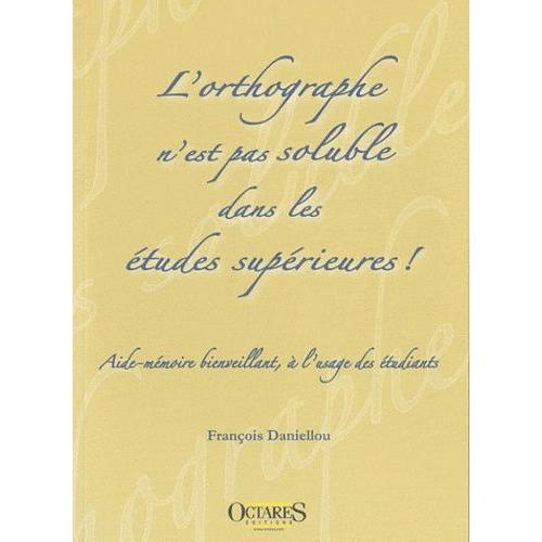 L'orthographe N'est Pas Soluble Dans Les Études Supérieures ! - Aide-Mémoire Bienveillant, À L'usage Des Étudiants