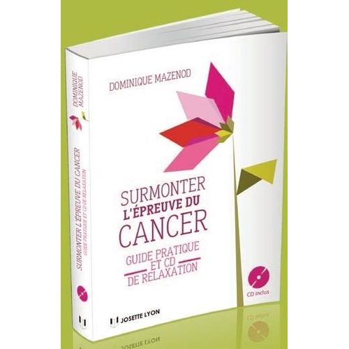 Surmonter L'épreuve Du Cancer - Guide Pratique Et Cd De Relaxation (1 Cd Audio)