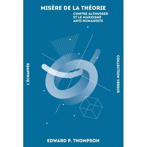 Misère De La Théorie - Contre Althusser Et Le Marxisme Anti-Humaniste