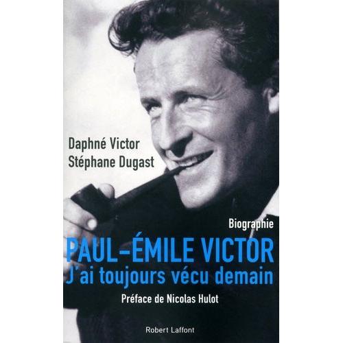 Paul-Emile Victor - J'ai Toujours Vécu Demain