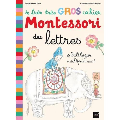 Le Très Très Gros Cahier Montessori Des Lettres - De Balthazar Et De Pépin Aussi !