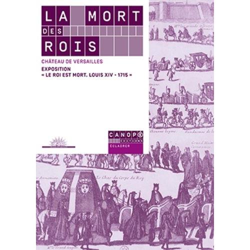 La Mort Des Rois - Château De Versailles, Exposition "Le Roi Est Mort, Louis Xiv-1715" (27 Octobre 2015-21 Février 2016)