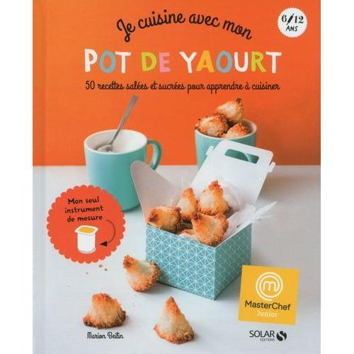 Je Cuisine Avec Mon Pot De Yaourt - 50 Recettes Salées Et Sucrées Pour Apprendre À Cuisiner