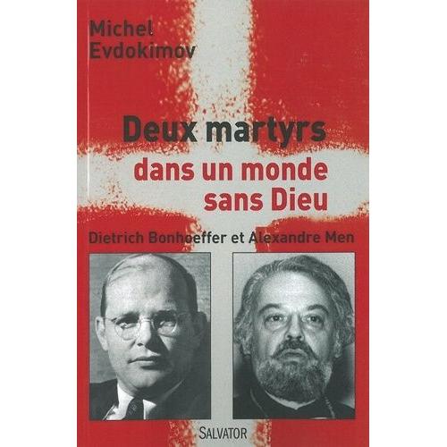 Deux Martyrs Du Christ Dans Un Monde Sans Dieu - Dietrich Bonhoeffer Et Alexandre Men