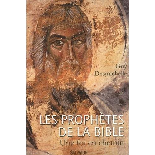 Les Prophètes De La Bible - Une Foi En Chemin