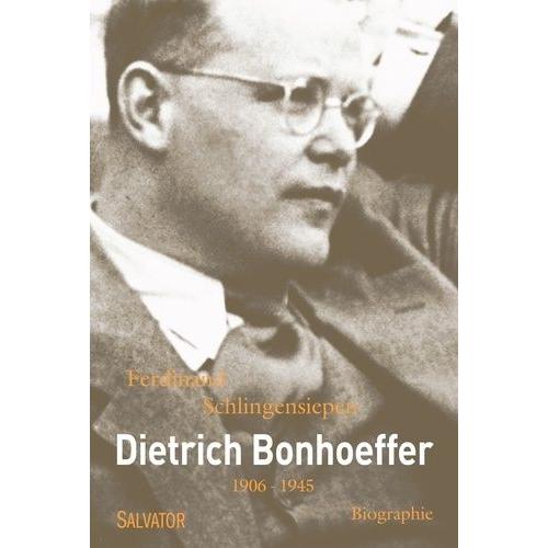 Dietrich Bonhoeffer 1906-1945 - Une Biographie