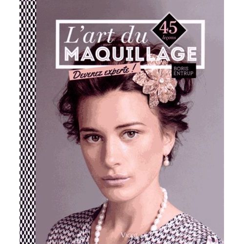 L'art Du Maquillage - 45 Leçons, Devenez Experte !