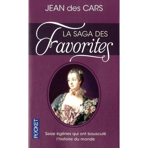 La Saga Des Favorites - Seize Égéries Qui Ont Bousculé L'histoire Du Monde