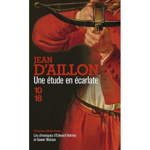 Une Étude En Écarlate - Les Chroniques D'edward Holmes Sous La Régence Du Duc De Bedford Et Durant La Cruelle Et Sanglante Guerre Entre Les Armagnacs Et Les Bourguignons