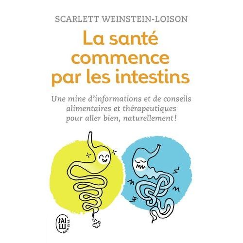 La Santé Commence Par Les Intestins - Une Mine D'informations Et De Conseils Alimentaires Et Thérapeutiques Pour Aller Bien Naturellement !