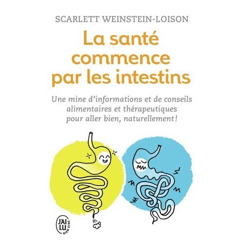 La Santé Commence Par Les Intestins - Une Mine D'informations Et De Conseils Alimentaires Et Thérapeutiques Pour Aller Bien Naturellement !