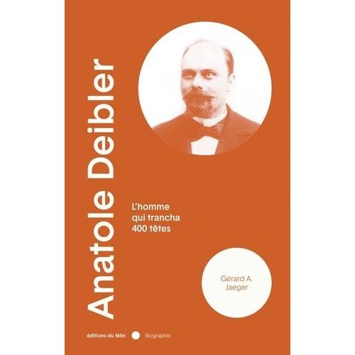 Anatole Deibler - L'homme Qui Trancha 400 Têtes
