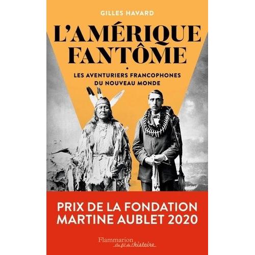 L'amérique Fantôme - Les Aventuriers Francophones Du Nouveau Monde