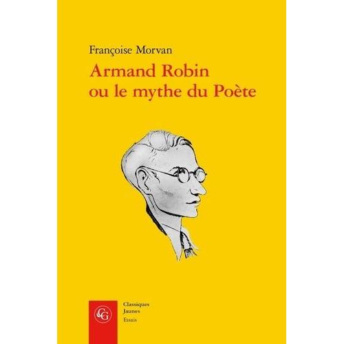 Armand Robin Ou Le Mythe Du Poète