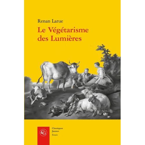 Le Végétarisme Des Lumières - L'abstinence De Viande Dans La France Du Xviiie Siècle