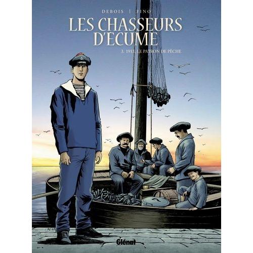 Les Chasseurs D'écume Tome 3 - 1913, Le Patron De Pêche