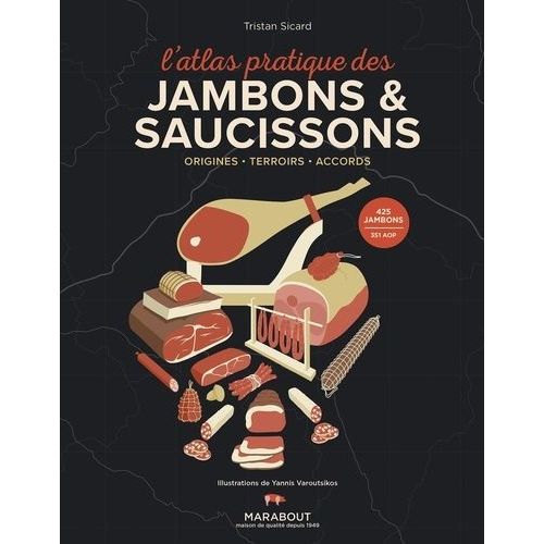 L'atlas Pratique Des Jambons & Saucissons - Origines - Terroirs - Accords