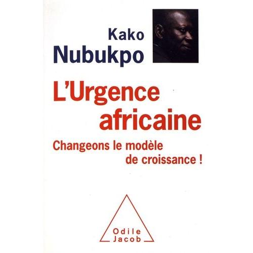 L'urgence Africaine - Changeons Le Modèle De Croissance !