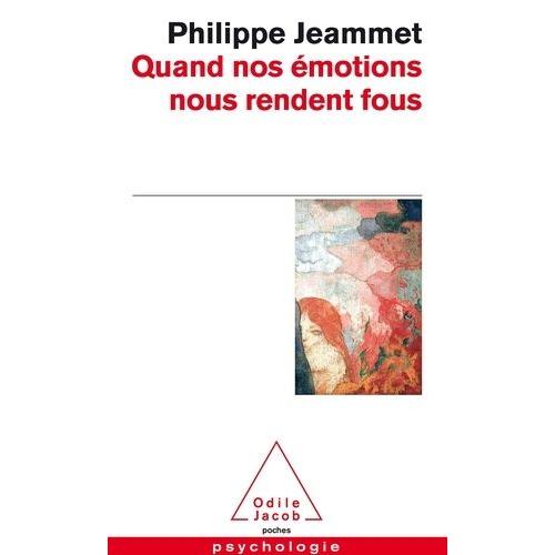 Quand Nos Émotions Nous Rendent Fous - Un Nouveau Regard Sur Les Folies Humaines