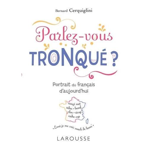 Parlez-Vous Tronqué ? - Portrait Du Français D'aujourd'hui