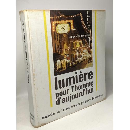 Lumière Pour L'homme D'aujourd'hui - Les 4 Évangiles - Traductionen Français Moderne Par Pierre De Beaumont - Choix Des Photos Et Légendes Par Louis Viry