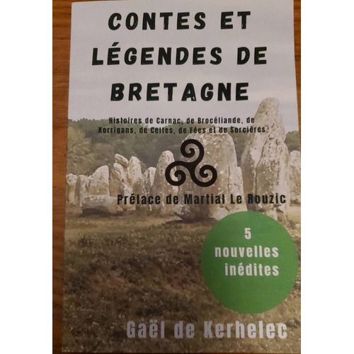 Contes Et Légendes De Bretagne, Histoires De Carnac, De Brocéliande, De Korrigans, De Celtes, De Fées Et De Sorcières Par Gaël De Kerhelec
