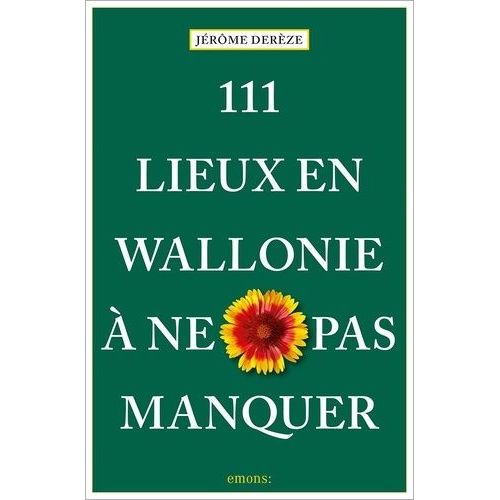 111 Lieux En Wallonie À Ne Pas Manquer