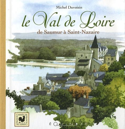 Le Val De Loire - De Saumur À Saint-Nazaire