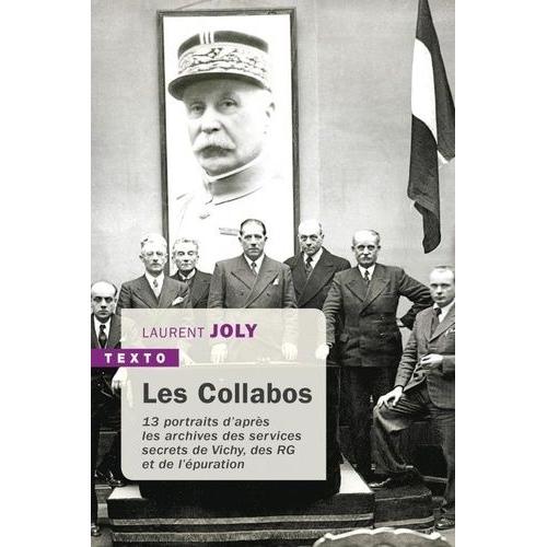 Les Collabos - Treize Portraits D'après Les Archives Des Services Secrets De Vichy, Des Rg Et De L'épuration