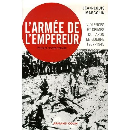 L'armée De L'empereur - Violences Et Crimes Du Japon En Guerre 1937-1945